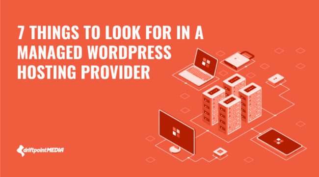 7 Things to Look For In a Managed WordPress Hosting Provider