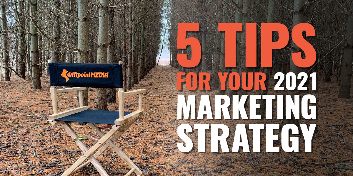 5 Tips for Your 2021 Marketing Strategy