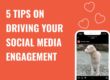 5 Tips on Driving Your Social Media Engagement